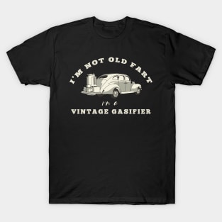 Im Not Old Fart Im A Vintage Gasifier T-Shirt